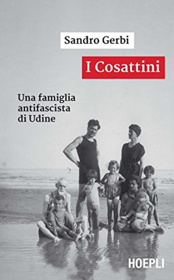 I Cosattini: Una famiglia antifascista di Udine